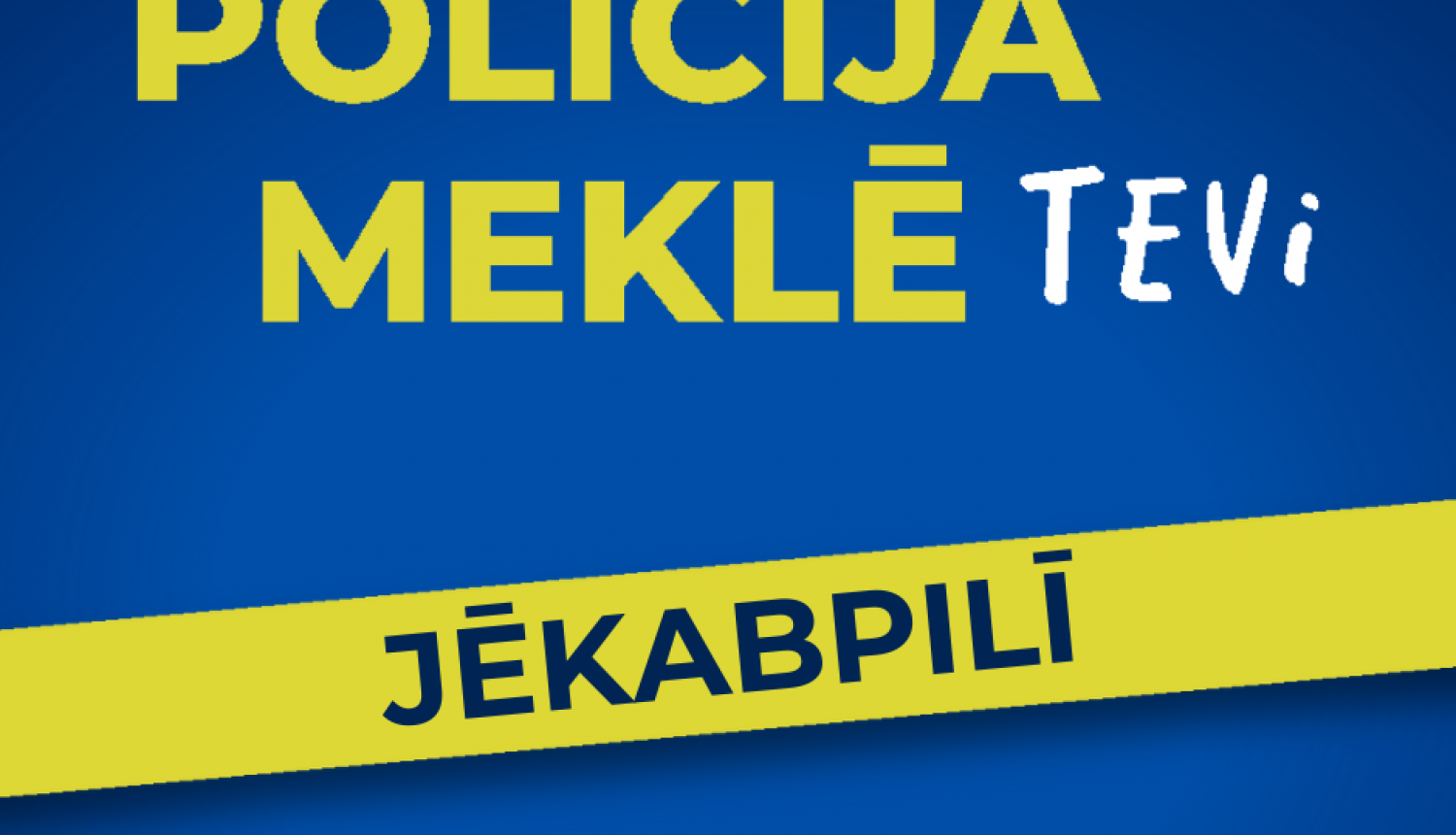 Policija meklē Tevi Jēkabpilī!